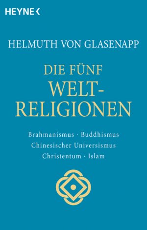 ISBN 9783453058156: Die fünf Weltreligionen. Hinduismus, Buddhismus, Chinesischer Universismus, Christentum, Islam. 7. Brahmanismus, Buddhismus, Chinesischer Universismus, Christentum, Islam