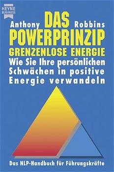 ISBN 9783453087965: Das Powerprinzip - Grenzenlose Energie – Wie Sie Ihre persönlichen Schwächen in positive Energie verwandeln. Das NLP-Handbuch für Führungskräfte