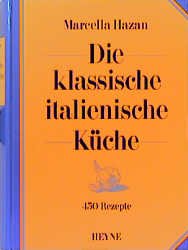Marcella Hazan (Autor) Angelika Feilhauer, Cornell Ehrhardt, Lexa K von Nostritz - Die klassische italienische Kche. 450 Rezepte