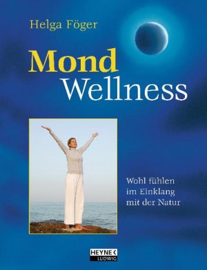 ISBN 9783453120846: Mond-Wellness: Wohlfühlen im Einklang mit der Natur: Wohlfühlen im Einklang mit dem Mondrhythmus