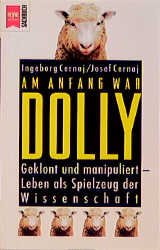 ISBN 9783453134683: Am Anfang war Dolly.... Geklont und manipuliert - Leben als Spielzeug der Wissen