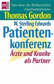 ISBN 9783453148529: Patientenkonferenz : Ärzte und Kranke als Partner. Thomas Gordon/W. Sterling Edwards. Aus dem Amerikan. von Almuth Dittmar-Kolb / Heyne-Bücher / 19 / Heyne-Sachbuch ; 630