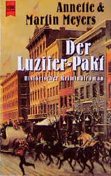 gebrauchtes Buch – Der Luzifer-Pakt: Historischer Kriminalroman (Heyne Allgemeine Reihe Meyers – Der Luzifer-Pakt: Historischer Kriminalroman (Heyne Allgemeine Reihe (01)) Meyers, Annette and Meyers, Martin