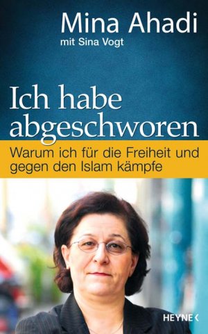 ISBN 9783453152885: Ich habe abgeschworen - Warum ich für die Freiheit und gegen den Islam kämpfe