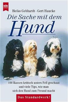 gebrauchtes Buch – Heiko Gebhardt – Die Sache mit dem Hund : 100 Rassen kritisch unters Fell geschaut und viele Tips, wie man sich den Hund zum Freund macht