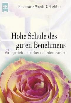 ISBN 9783453154650: Hohe Schule des guten Benehmens: Erfolgreich und sicher auf jedem Parkett erfolgreich und sicher auf jedem Parkett