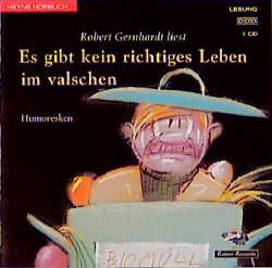 ISBN 9783453174030: Robert Gernhardt liest - Es gibt kein richtiges Leben im valschen