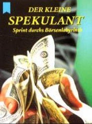 gebrauchtes Buch – Der kleine Spekulant. Sprint durchs Börsenlabyrinth