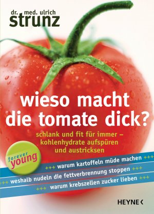 ISBN 9783453179233: Wieso macht die Tomate dick? - Schlank und fit für immer - Kohlenhydrate aufspüren und austricksen