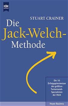 ISBN 9783453180758: Die Jack-Welch-Methode. Die 10 Erfolgsgeheimnisse des größten Turnaround-Spezialisten der Welt. Aus dem Amerikanischen von Stephan Gebauer / Heyne Business 22/1073.