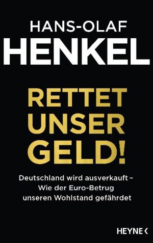 ISBN 9783453182844: Rettet unser Geld! - Deutschland wird ausverkauft - Wie der Euro-Betrug unseren Wohlstand gefährdet