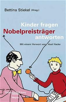 ISBN 9783453197022: Kinder fragen, Nobelpreisträger antworten. Bettina Stiekel (Hrsg.). Mit einem Vorw. von Axel Hacke