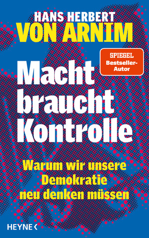 ISBN 9783453200319: Macht braucht Kontrolle - Warum wir unsere Demokratie neu denken müssen - Erfahrungen mit 75 Jahren Parteienstaat – Ansichten eines streitbaren Demokraten