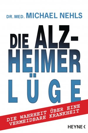 ISBN 9783453200692: Die Alzheimer-Lüge Die Wahrheit über eine vermeidbare Krankheit