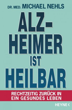 ISBN 9783453201002: Alzheimer ist heilbar - Rechtzeitig zurück in ein gesundes Leben