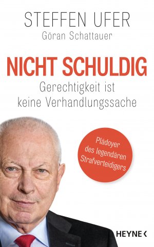 ISBN 9783453201385: Nicht schuldig - Gerechtigkeit ist keine Verhandlungssache - Ein Plädoyer des legendären Strafverteidigers