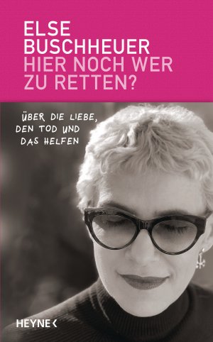 gebrauchtes Buch – Else Buschheuer – Hier noch wer zu retten? - Über die Liebe, den Tod und das Helfen