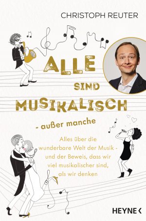 ISBN 9783453218031: Alle sind musikalisch – außer manche - Alles über die wunderbare Welt der Musik – und der Beweis, dass wir viel musikalischer sind, als wir denken