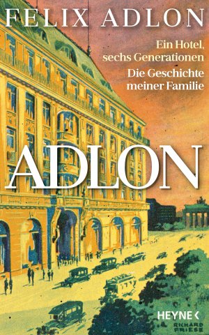 ISBN 9783453218093: Adlon - Ein Hotel, sechs Generationen – Die Geschichte meiner Familie