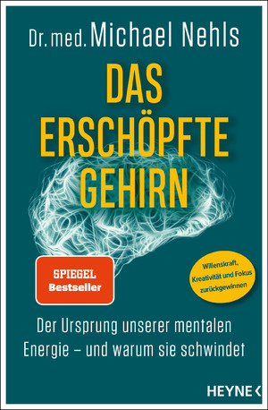 ISBN 9783453218130: Das erschöpfte Gehirn - Der Ursprung unserer mentalen Energie – und warum sie schwindet - Willenskraft, Kreativität und Fokus zurückgewinnen