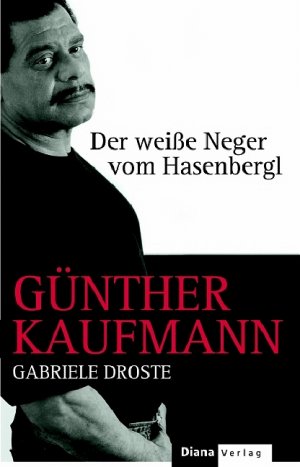 gebrauchtes Buch – Kaufmann, Günther und Gabriele Droste – Günther Kaufmann. Der weiße Neger vom Hasenbergl Günther Kaufmann ; Gabriele Droste