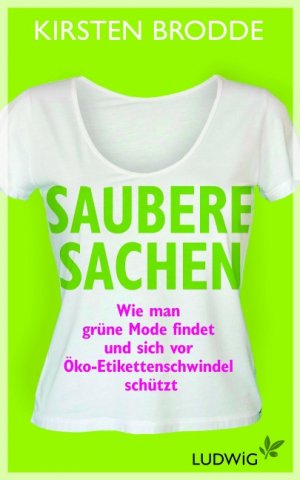 ISBN 9783453280038: Saubere Sachen - Wie man grüne Mode findet und sich vor Öko-Etikettenschwindel schützt