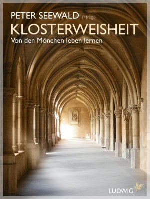 ISBN 9783453280090: Klosterweisheit - Von den Mönchen leben lernen