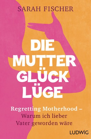 ISBN 9783453280793: Die Mutterglück-Lüge – Regretting Motherhood – Warum ich lieber Vater geworden wäre