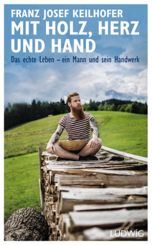 ISBN 9783453280816: Mit Holz, Herz und Hand - Das echte Leben – ein Mann und sein Handwerk