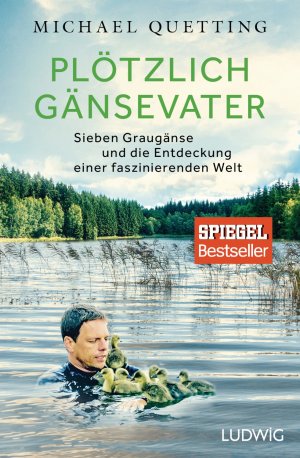 ISBN 9783453280915: Plötzlich Gänsevater - Sieben Graugänse und die Entdeckung einer faszinierenden Welt