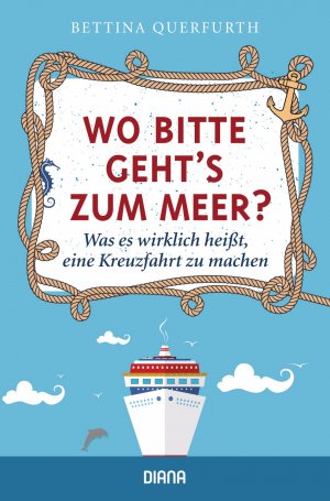 ISBN 9783453285439: Wo bitte geht's zum Meer? - Was es wirklich heißt, eine Kreuzfahrt zu machen