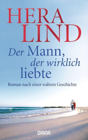 ISBN 9783453354456: Der Mann, der wirklich liebte: Roman nach einer wahren Geschichte Roman nach einer wahren Geschichte