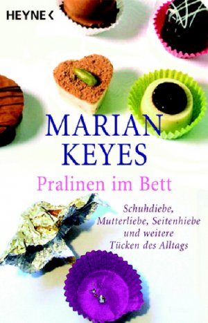 ISBN 9783453404687: Pralinen im Bett - Schuhdiebe, Mutterliebe, Seitenhiebe und weitere Tücken des Alltags