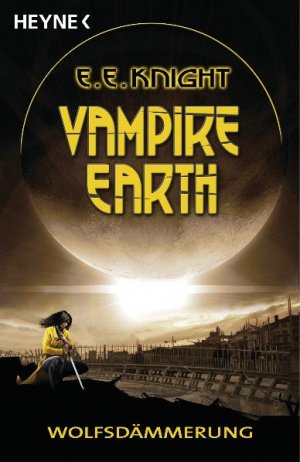 gebrauchtes Buch – Knight, E. E – Vampire Earth - Wolfsdämmerung: Roman