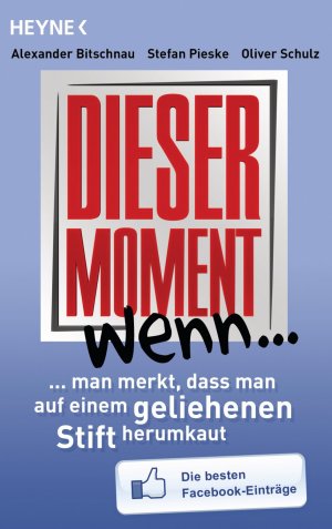 gebrauchtes Buch – Pieske, Stefan; Schulz – Dieser Moment, wenn man merkt, dass man auf einem geliehenen Stift herumkaut - Die besten Facebook-Einträge