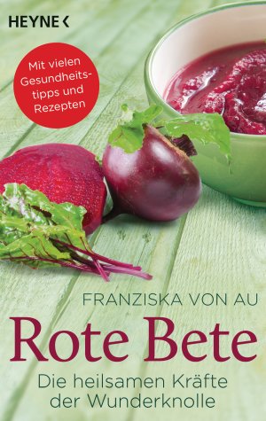 ISBN 9783453602977: Rote Bete - Die heilsamen Kräfte der Wunderknolle