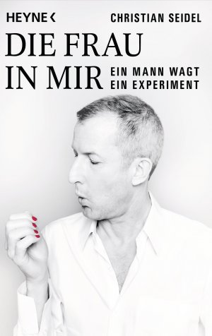 ISBN 9783453602991: Die Frau in mir – Ein Mann wagt ein Experiment