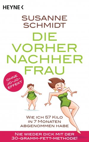 ISBN 9783453603172: Die Vorher-Nachher-Frau - Wie ich 57 Kilo in 7 Monaten abgenommen habe – Nie wieder dick mit der 30-Gramm-Fett-Methode