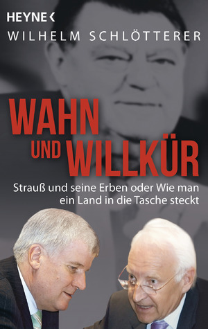 ISBN 9783453603615: Wahn und Willkür - Strauß und seine Erben oder Wie man ein Land in die Tasche steckt