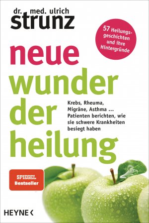 ISBN 9783453605060: Neue Wunder der Heilung - Krebs, Rheuma, Migräne, Asthma ... - Patienten berichten, wie sie schwere Krankheiten besiegt haben - 57 Heilungsgeschichten und ihre Hintergründe