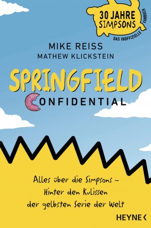 ISBN 9783453605152: Springfield Confidential - Alles über die Simpsons ─ Hinter den Kulissen der gelbsten Serie der Welt - 30 Jahre Simpsons ─ Das inoffizielle Fanbuch - Vom langjährigen Co-Autor