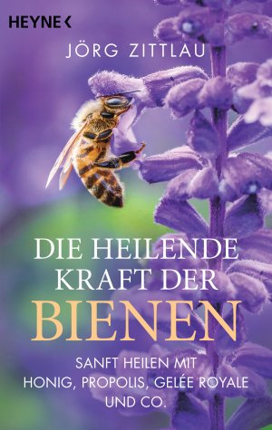 ISBN 9783453605251: Die heilende Kraft der Bienen – Sanft heilen mit Honig, Propolis, Gelée Royale und Co.