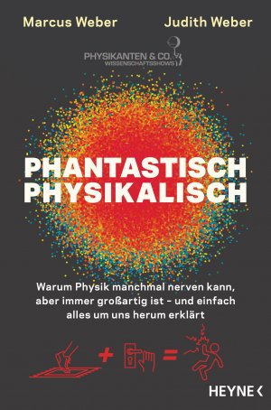 ISBN 9783453605725: Phantastisch physikalisch - Warum Physik manchmal nerven kann, aber immer großartig ist – und einfach alles um uns herum erklärt