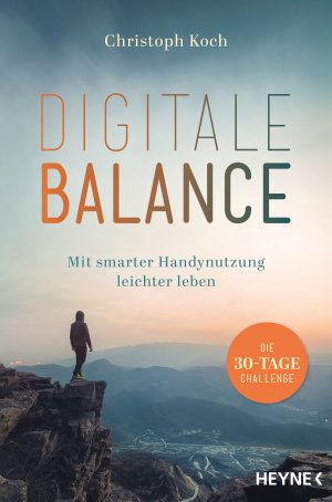 ISBN 9783453605855: Digitale Balance – Mit smarter Handynutzung leichter leben – Die 30-Tage-Challenge - Digital Detox