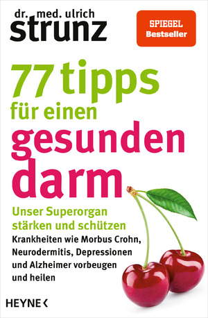 ISBN 9783453606326: 77 Tipps für einen gesunden Darm – Unser Superorgan stärken und schützen – Krankheiten wie Morbus Crohn, Neurodermitis, Depressionen und Alzheimer vorbeugen und heilen