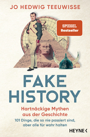 ISBN 9783453606616: Fake History – Hartnäckige Mythen aus der Geschichte - 101 Dinge, die so nie passiert sind, aber alle für wahr halten