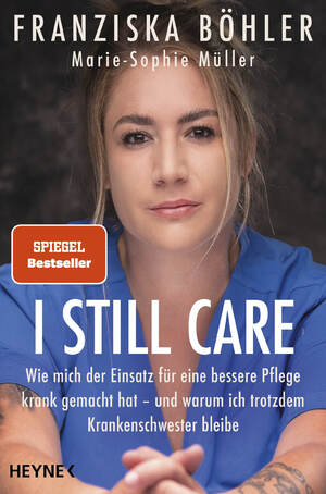 ISBN 9783453606760: I still care - Wie mich der Einsatz für eine bessere Pflege krank gemacht hat – und warum ich trotzdem Krankenschwester bleibe