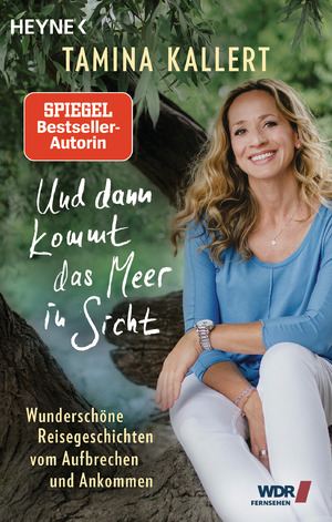 ISBN 9783453606814: Und dann kommt das Meer in Sicht - Wunderschöne Reisegeschichten vom Aufbrechen und Ankommen