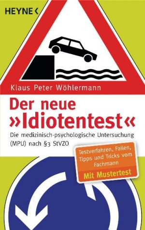 ISBN 9783453610026: Der neue "Idiotentest" - Die medizinisch-psychologische Untersuchung (MPU) nach § 3 StVZO  - Testverfahren - Fallen - Tipps und Tricks vom Fachmann