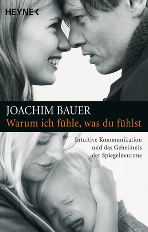 gebrauchtes Buch – Joachim Bauer – Warum ich fühle, was du fühlst - Intuitive Kommunikation und das Geheimnis der Spiegelneurone - Aktualisierte Neuausgabe -